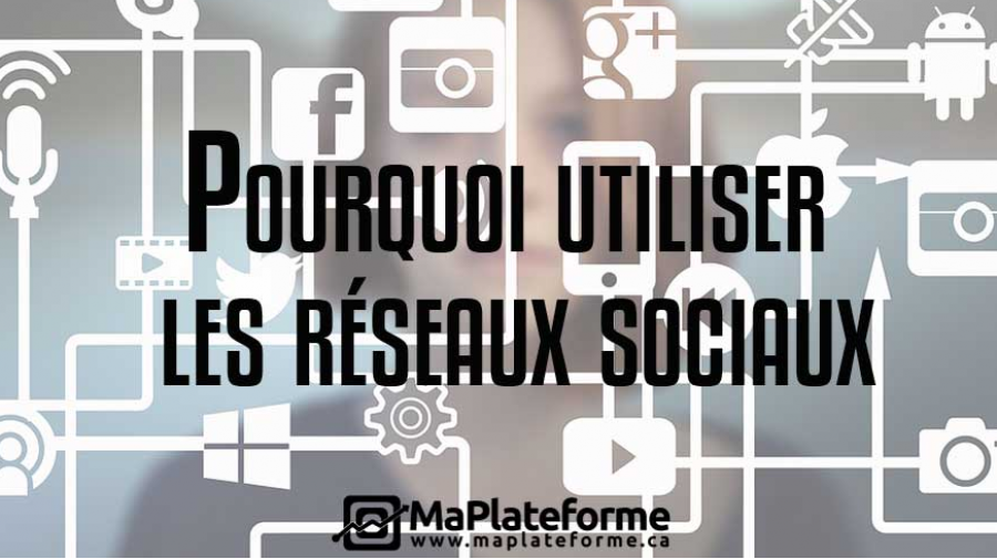 Pourquoi utiliser les réseaux sociaux lorsqu’on possède une entreprise? 